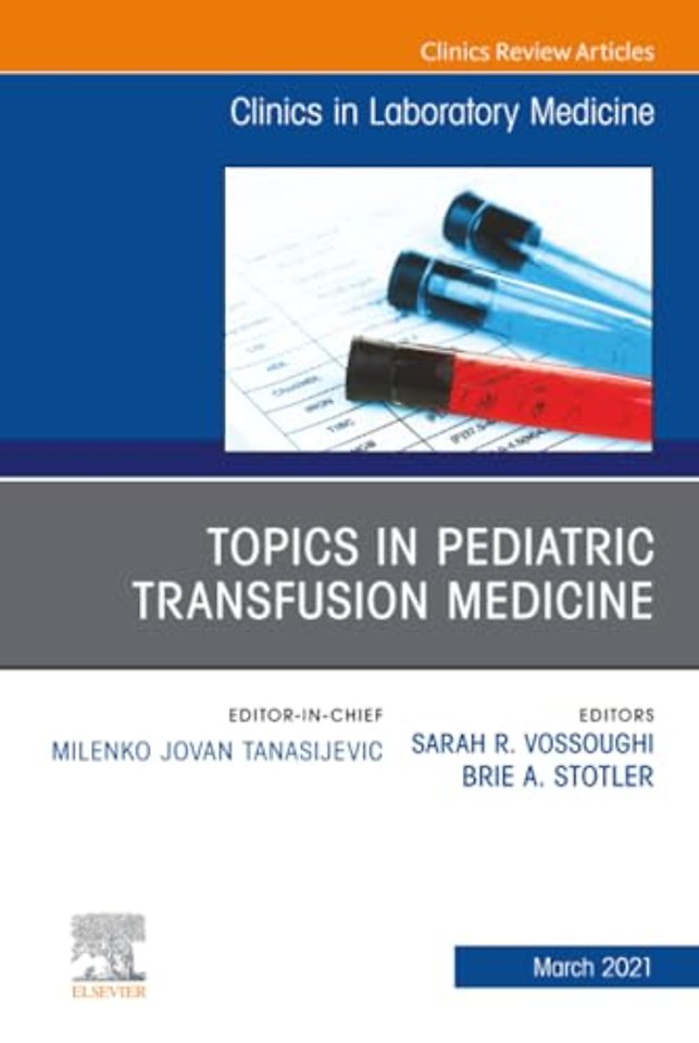 Topics in Pediatric Transfusion Medicine, An Issue of the Clinics in Laboratory Medicine