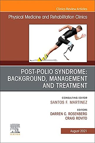 Post-Polio Syndrome: Background, Management and Treatment, An Issue of Physical Medicine and Rehabilitation Clinics of North America