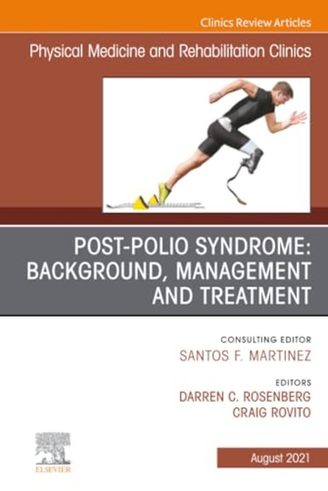 Post-Polio Syndrome: Background, Management and Treatment, An Issue of Physical Medicine and Rehabilitation Clinics of North America