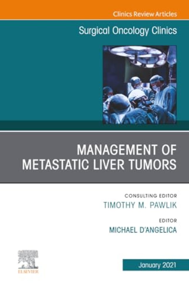 Management of Metastatic Liver Tumors, An Issue of Surgical Oncology Clinics of North America