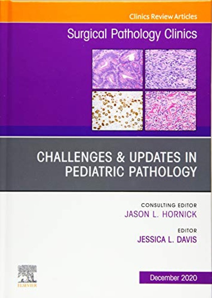Challenges & Updates in Pediatric Pathology, An Issue of Surgical Pathology Clinics