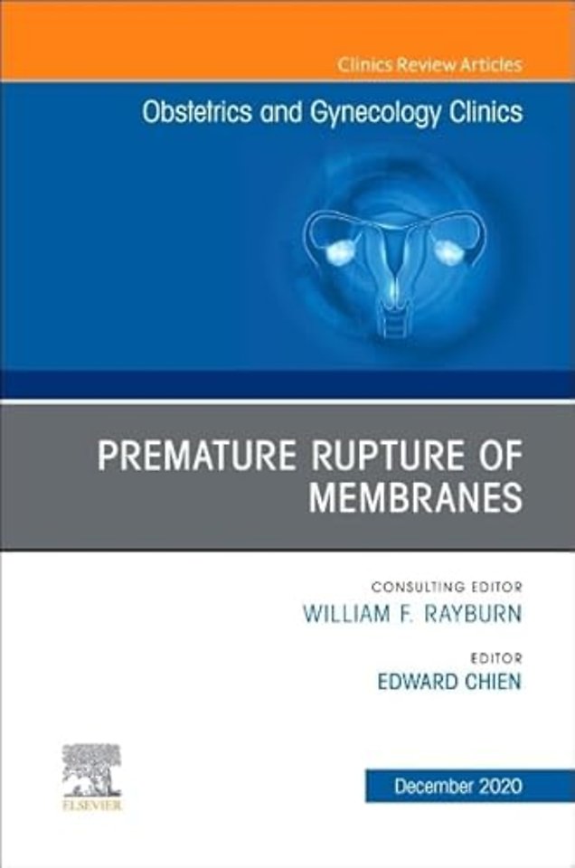 Premature Rupture of Membranes, An Issue of Obstetrics and Gynecology Clinics