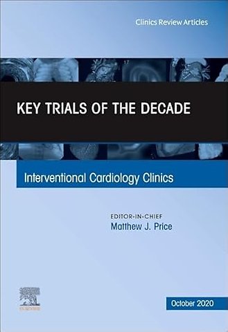 Key Trials of the Decade, An Issue of Interventional Cardiology Clinics