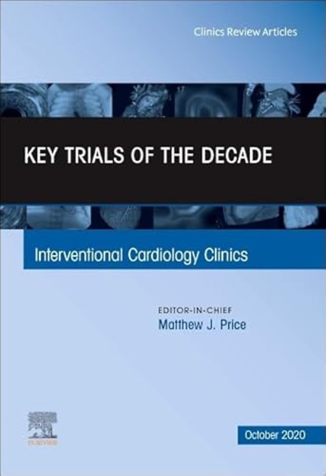 Key Trials of the Decade, An Issue of Interventional Cardiology Clinics
