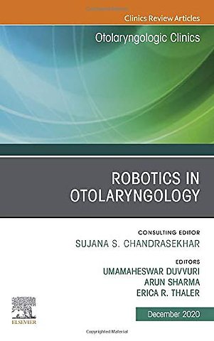 Robotics in Otolaryngology, An Issue of Otolaryngologic Clinics of North America