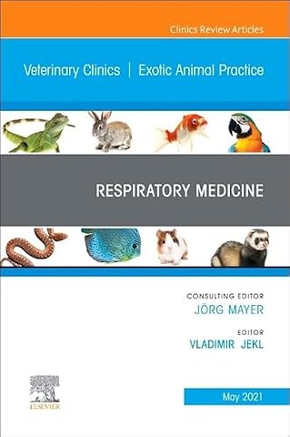 Respiratory Medicine, An Issue of Veterinary Clinics of North America: Exotic Animal Practice