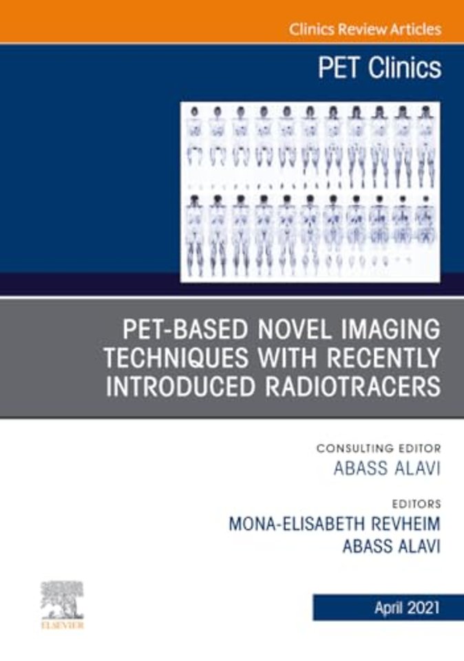 PET-Based Novel Imaging Techniques with Recently Introduced Radiotracers, An Issue of PET Clinics