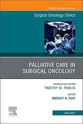Palliative Care in Surgical Oncology, An Issue of Surgical Oncology Clinics of North America