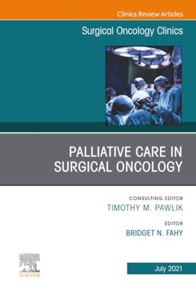 Palliative Care in Surgical Oncology, An Issue of Surgical Oncology Clinics of North America
