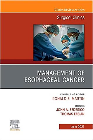 Management of Esophageal Cancer, An Issue of Surgical Clinics