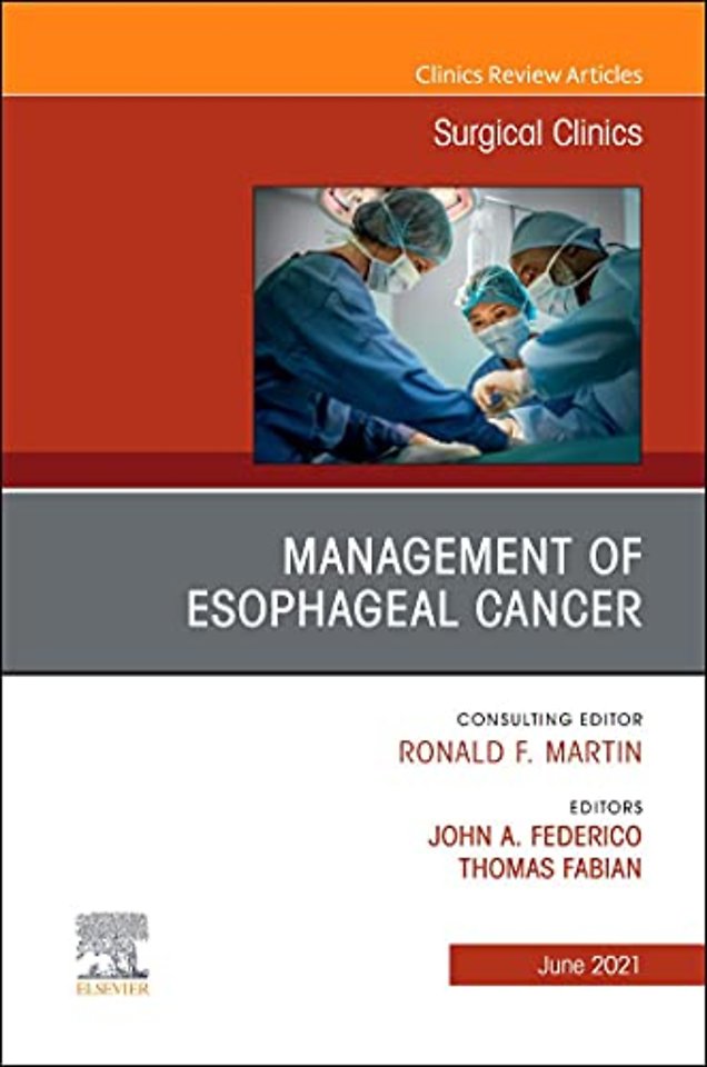 Management of Esophageal Cancer, An Issue of Surgical Clinics
