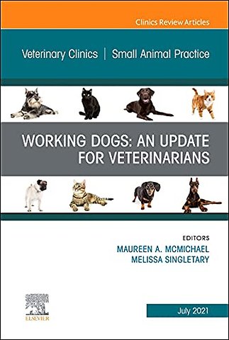 Working Dogs: An Update for Veterinarians, An Issue of Veterinary Clinics of North America: Small Animal Practice