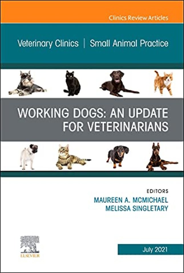Working Dogs: An Update for Veterinarians, An Issue of Veterinary Clinics of North America: Small Animal Practice