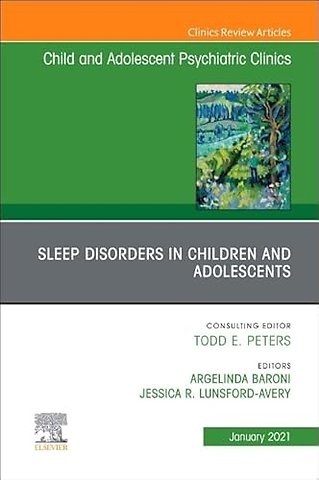 Sleep Disorders in Children and Adolescents, An Issue of Child and Adolescent Psychiatric Clinics of North America