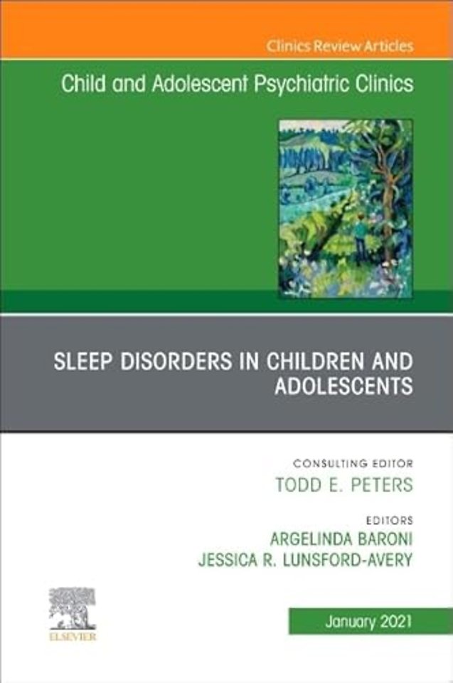 Sleep Disorders in Children and Adolescents, An Issue of Child and Adolescent Psychiatric Clinics of North America