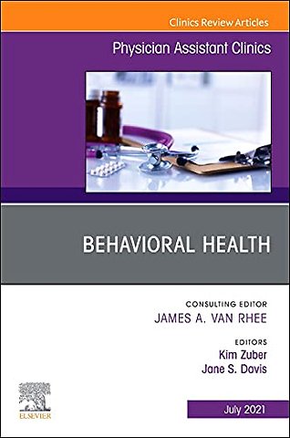 Behavioral Health, An Issue of Physician Assistant Clinics