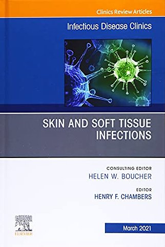 Skin and Soft Tissue Infections, An Issue of Infectious Disease Clinics of North America