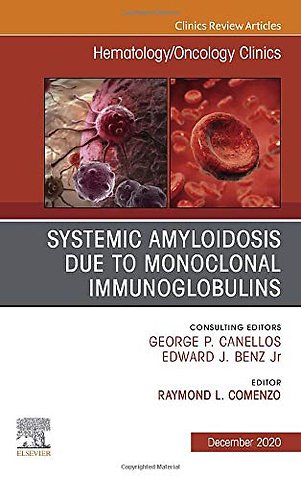 Systemic Amyloidosis due to Monoclonal Immunoglobulins, An Issue of Hematology/Oncology Clinics of North America