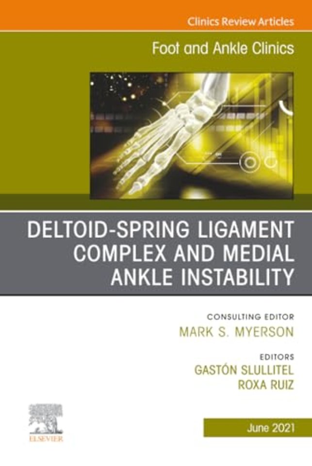 Deltoid-Spring Ligament Complex and Medial Ankle Instability, An issue of Foot and Ankle Clinics of North America