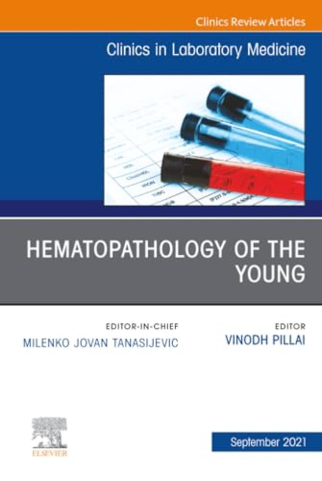 Hematopathology of the Young, An Issue of the Clinics in Laboratory Medicine