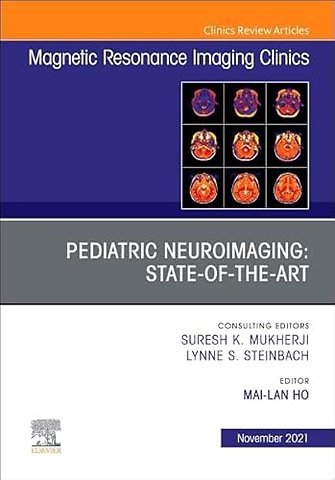 Pediatric Neuroimaging: State-of-the-Art, An Issue of Magnetic Resonance Imaging Clinics of North America