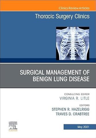 Surgical Management of Benign Lung Disease, An Issue of Thoracic Surgery Clinics