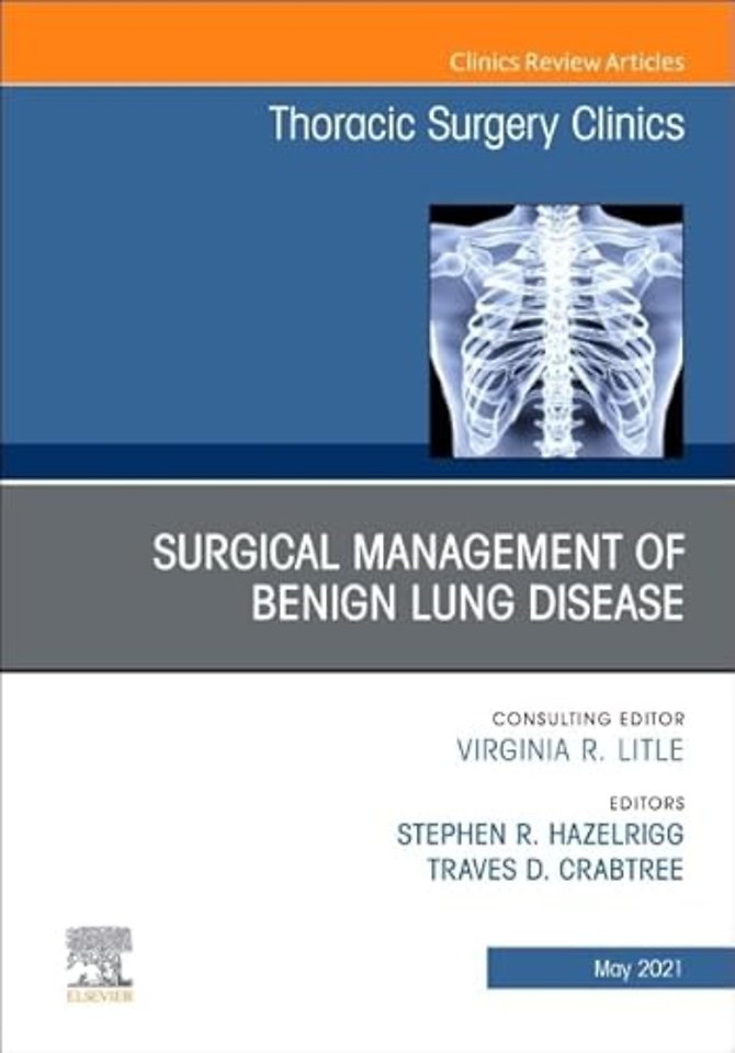 Surgical Management of Benign Lung Disease, An Issue of Thoracic Surgery Clinics