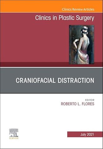 Craniofacial Distraction, An Issue of Clinics in Plastic Surgery