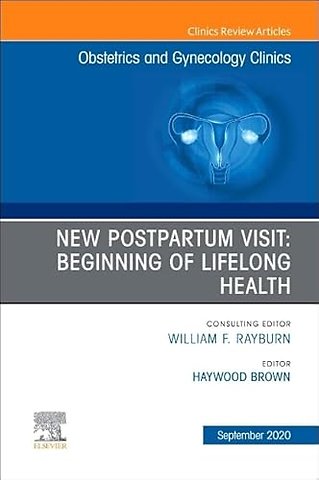 New Postpartum Visit: Beginning of Lifelong Health, An Issue of Obstetrics and Gynecology Clinics