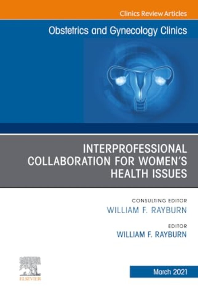 Interprofessional Collaboration for Women’s Health Issues, An Issue of Obstetrics and Gynecology Clinics