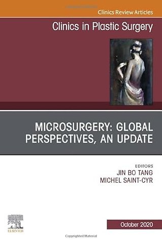 Microsurgery: Global Perspectives, An Update, An Issue of Clinics in Plastic Surgery