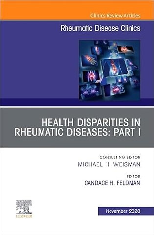 Health Disparities in Rheumatic Diseases: Part I, An Issue of Rheumatic Disease Clinics of North America
