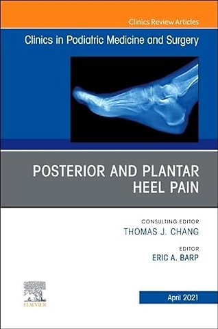 Posterior and Plantar Heel Pain, An Issue of Clinics in Podiatric Medicine and Surgery