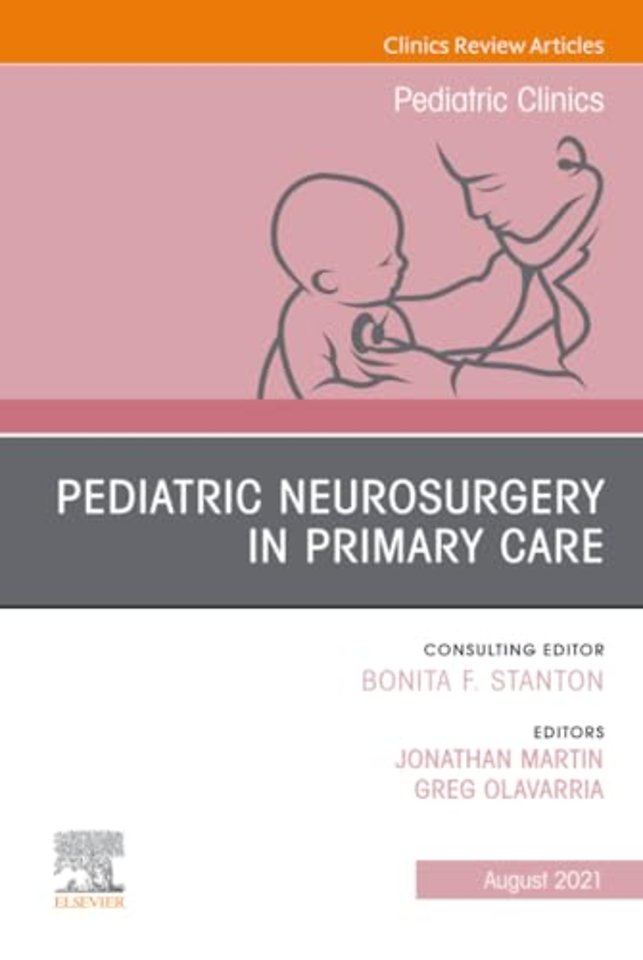 Pediatric Neurosurgery in Primary Care, An Issue of Pediatric Clinics of North America