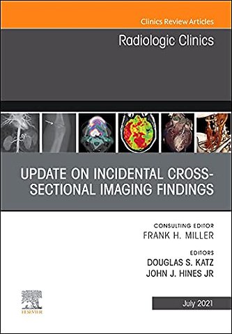 Update on Incidental Cross-sectional Imaging Findings, An Issue of Radiologic Clinics of North America
