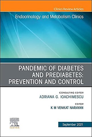 Pandemic of Diabetes and Prediabetes: Prevention and Control, An Issue of Endocrinology and Metabolism Clinics of North America