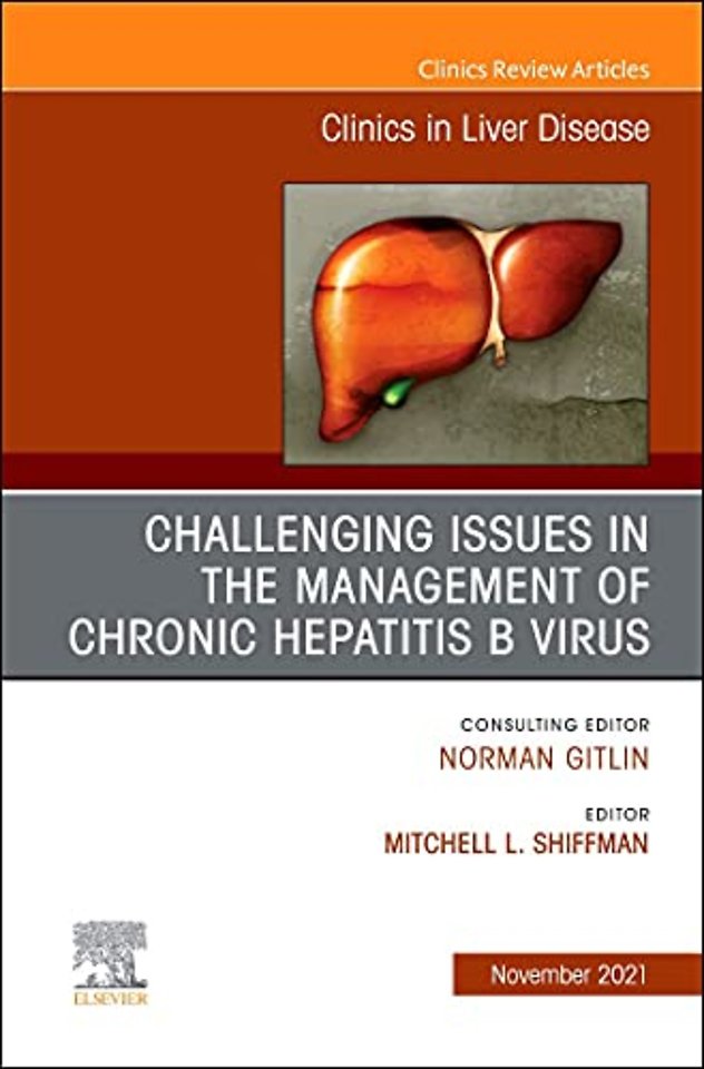 Challenging Issues in the Management of Chronic Hepatitis B Virus, An Issue of Clinics in Liver Disease