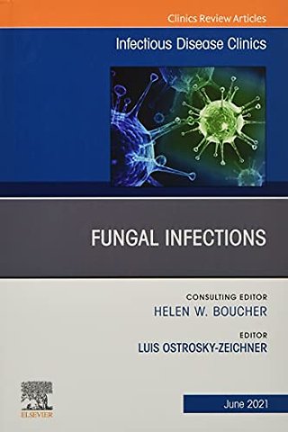 Fungal Infections, An Issue of Infectious Disease Clinics of North America