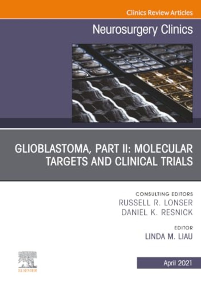 Glioblastoma, Part II: Molecular Targets and Clinical Trials, An Issue of Neurosurgery Clinics of North America
