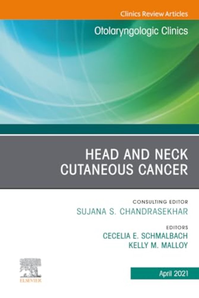 Head and Neck Cutaneous Cancer, An Issue of Otolaryngologic Clinics of North America