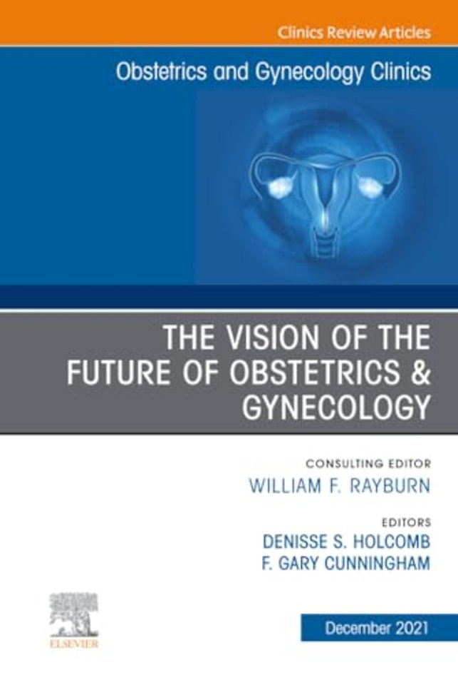 The Vision of the Future of Obstetrics & Gynecology, An Issue of Obstetrics and Gynecology Clinics