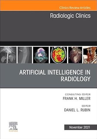 Artificial Intelligence in Radiology, An Issue of Radiologic Clinics of North America