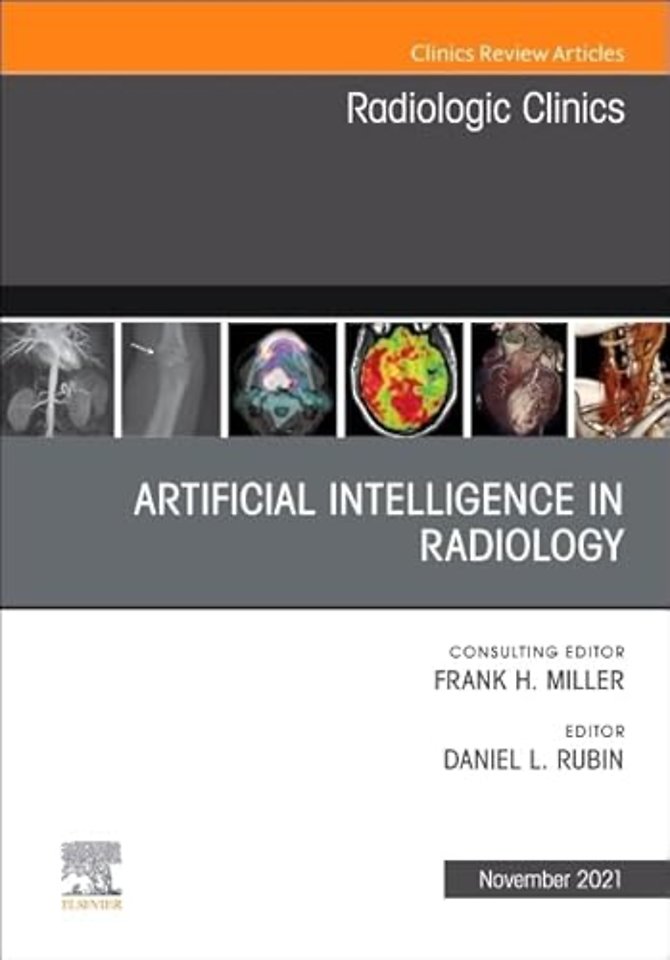 Artificial Intelligence in Radiology, An Issue of Radiologic Clinics of North America