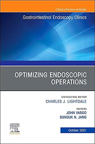 Optimizing Endoscopic Operations, An Issue of Gastrointestinal Endoscopy Clinics