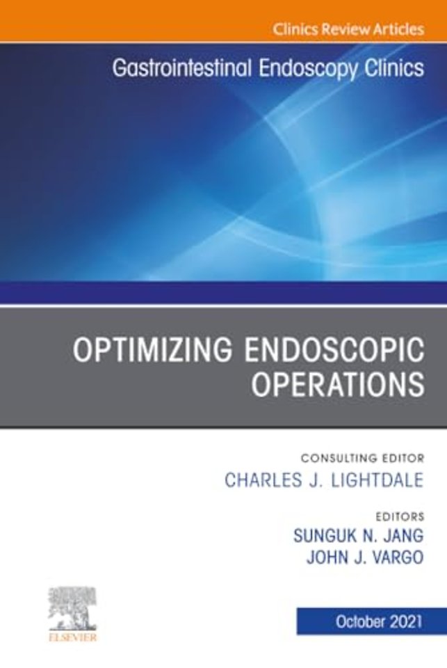 Optimizing Endoscopic Operations, An Issue of Gastrointestinal Endoscopy Clinics