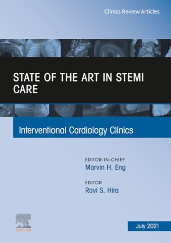 State of the Art in STEMI Care, An Issue of Interventional Cardiology Clinics