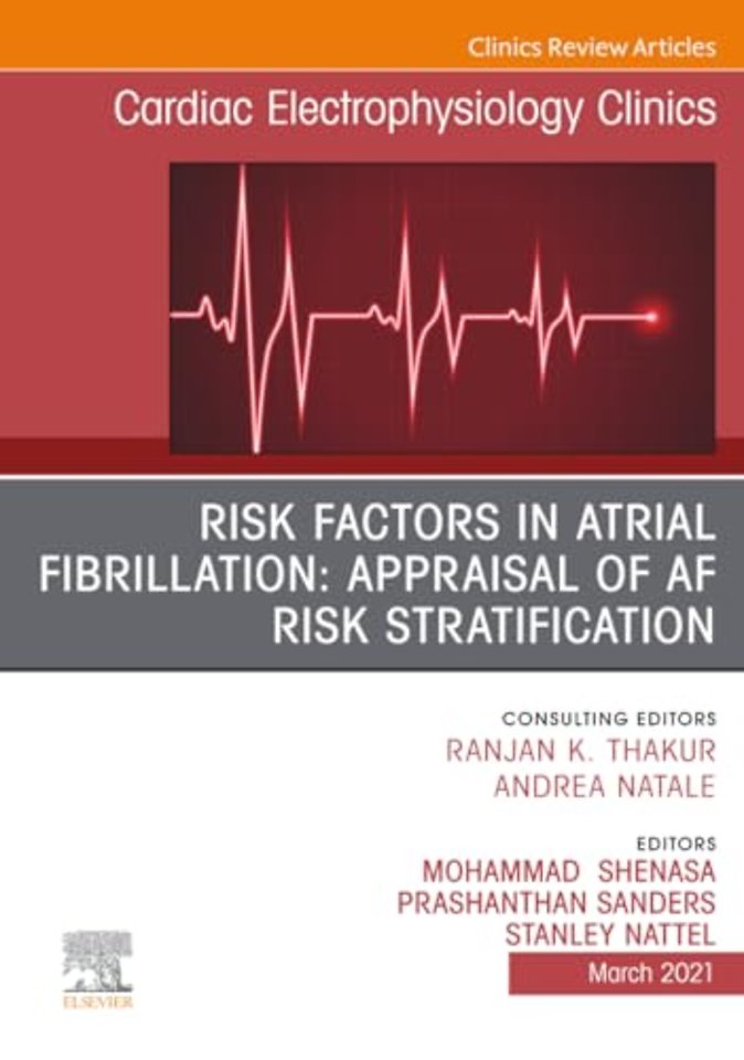 Risk Factors in Atrial Fibrillation: Appraisal of AF Risk Stratification, An Issue of Cardiac Electrophysiology Clinics