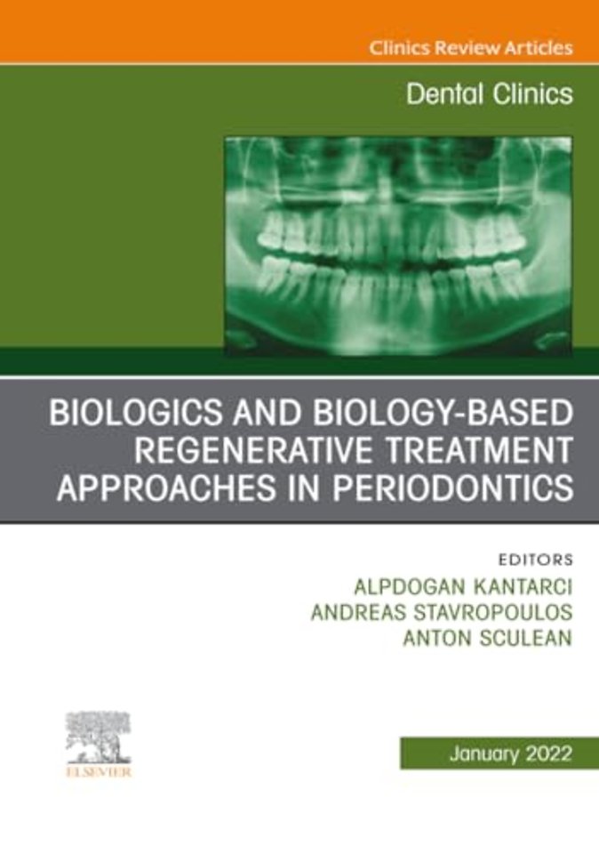 Biologics and Biology-Based Regenerative Treatment Approaches in Periodontics, An Issue of Dental Clinics of North America