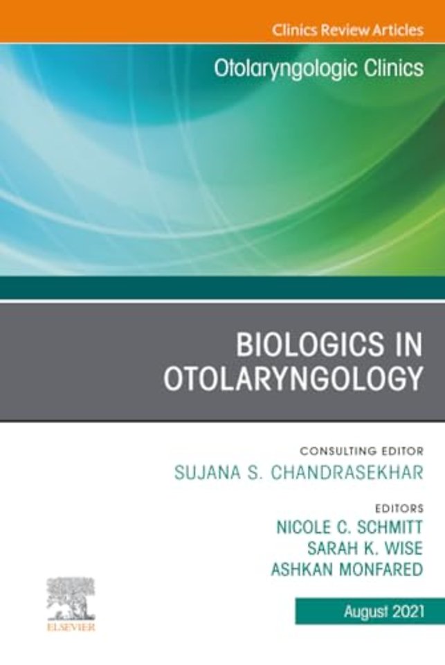 Biologics in Otolaryngology, An Issue of Otolaryngologic Clinics of North America