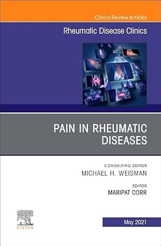 Pain in Rheumatic Diseases, An Issue of Rheumatic Disease Clinics of North America